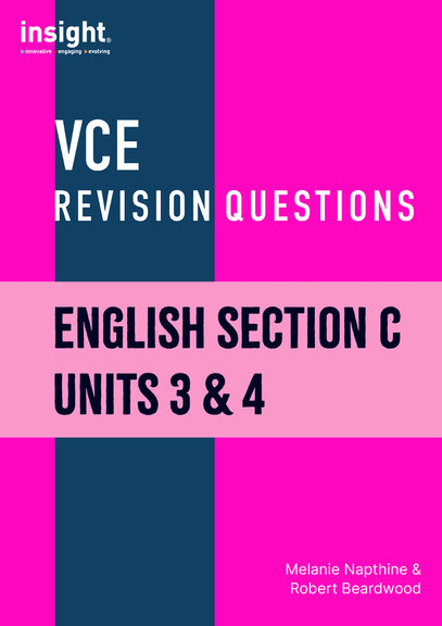INSIGHT VCE REVISION QUESTIONS: ENGLISH SECTION C UNITS 3&4 STUDENT WORKBOOK