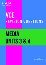 INSIGHT VCE REVISION QUESTIONS: MEDIA UNITS 3&4 STUDENT WORKBOOK