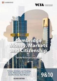 CAMBRIDGE MONEY, MARKETS AND CITIZENSHIP FOR THE VICTORIAN CURRICULUM YEAR 9&10 2E