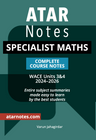 ATAR NOTES WACE SPECIALIST MATHS 3&4 NOTES (2024-2026)