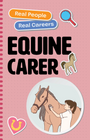 REAL PEOPLE, REAL CAREERS: EQUINE CARER