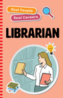 REAL PEOPLE, REAL CAREERS: LIBRARIAN