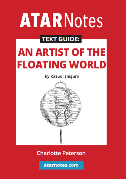 ATAR NOTES TEXT GUIDE: AN ARTIST OF THE FLOATING WORLD BY KAZUO ISHIGURO