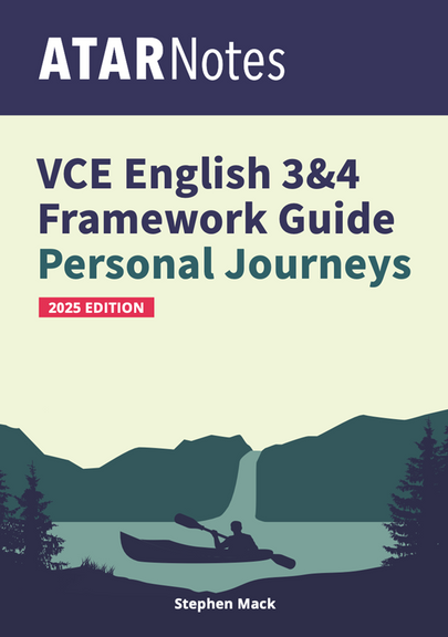 ATAR NOTES VCE ENGLISH 3&4 FRAMEWORKS GUIDE: WRITING ABOUT PERSONAL JOURNEYS (2025 EDITION)