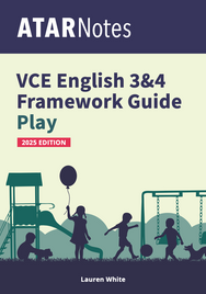 ATAR NOTES VCE ENGLISH 3&4 FRAMEWORKS GUIDE: WRITING ABOUT PLAY (2025 EDITION)