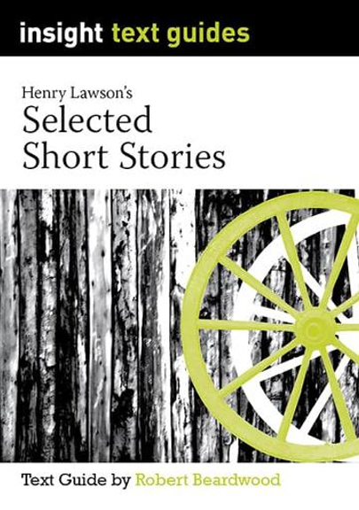 INSIGHT TEXT GUIDE: HENRY LAWSON SHORT STORIES