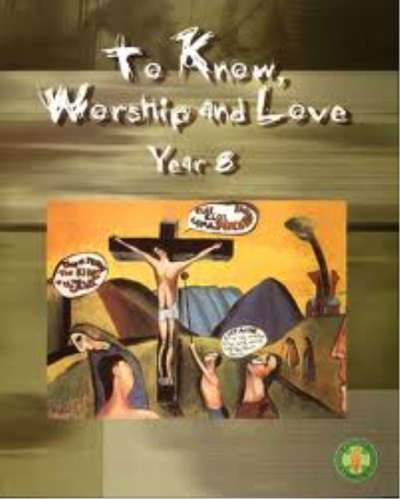TO KNOW, WORSHIP AND LOVE YEAR 8