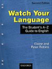 WATCH YOUR LANGUAGE: THE STUDENT'S A-Z GUIDE TO ENGLISH