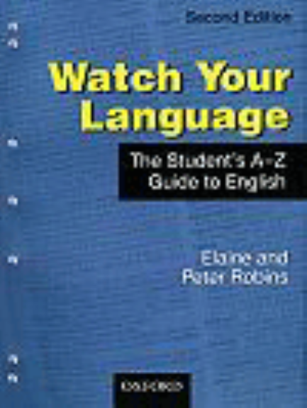 WATCH YOUR LANGUAGE: THE STUDENT'S A-Z GUIDE TO ENGLISH