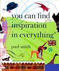 PAUL SMITH: YOU CAN FIND INSPIRATION IN EVERYTHING