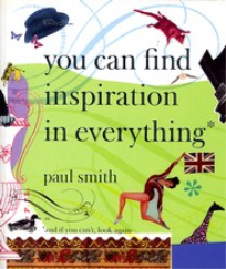 PAUL SMITH: YOU CAN FIND INSPIRATION IN EVERYTHING