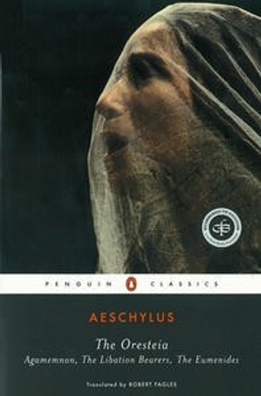 THE ORESTEIA: AGAMEMNON: LIBATION: BEARERS: EUMENIDES, FAGLES TRANSLATION