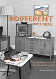 INDIFFERENT INCLUSION: ABORIGINAL PEOPLE AND THE AUSTRALIAN NATION