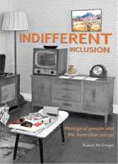 INDIFFERENT INCLUSION: ABORIGINAL PEOPLE AND THE AUSTRALIAN NATION