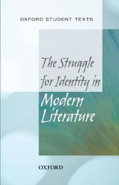 THE STRUGGLE FOR IDENTITY IN MODERN LITERATURE: OXFORD STUDENT TEXTS