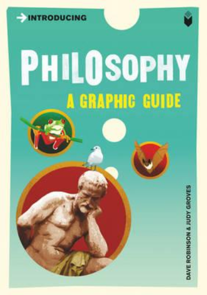 INTRODUCING PHILOSOPHY: A GRAPHIC GUIDE TO THE HISTORY OF THINKING