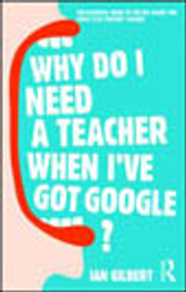 WHY DO I NEED A TEACHER WHEN I HAVE GOOGLE?