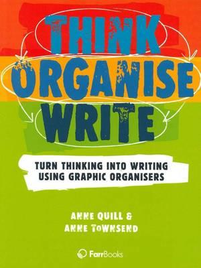 THINK>ORGANISE>WRITE: TURN THINKING INTO WRITING USING GRAPHIC ORGANISERS 