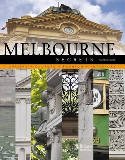 MELBOURNE SECRETS: CUISINE, CULTURE, FASHION, INTERIORS